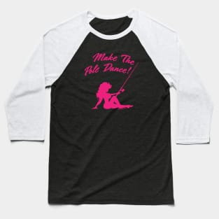 FisherGurl Make the Pole Dance -p Baseball T-Shirt